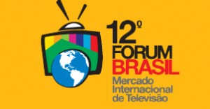 12º Forum Brasil - Mercado Internacional de Televisão 