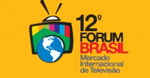 12º Forum Brasil - Mercado Internacional de Televisão