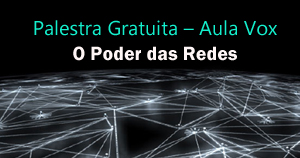 Palestra Gratuita: O Poder das Redes – Aula Vox