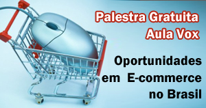 Palestra Gratuita: Oportunidades em E-commerce no Brasil – Aula Vox