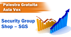 Palestra Gratuita: Security Group Shop – Sgs – Aula Vox