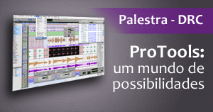 ProTools: um mundo de possibilidades - DRC