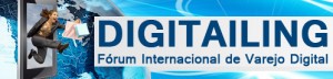 Digitailing – 1º Fórum Internacional de Varejo Digital 