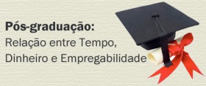 Pós-graduação: relação entre tempo, dinheiro e empregabilidade