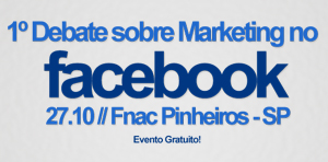 1º Debate sobre Marketing no Facebook será realizado na FNAC Pinheiros