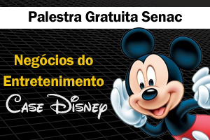 Negócios do Entretenimento - Case Disney é tema de palestra no Senac Aclimação