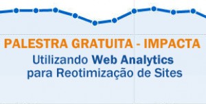 Palestra Gratuita Impacta: Utilizando Web Analytics para Reotimização de Sites
