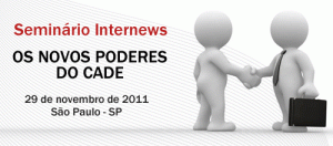 Seminário: Os Novos Poderes do Cade - Internews