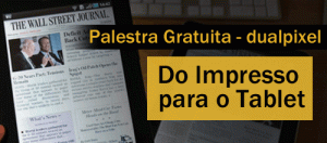 Palestra gratuita dualpixel - Do Impresso para o Tablet