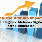 Palestra Gratuita Impacta: Estratégias e Métricas Digitais para E-commerce