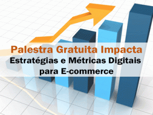 Palestra Gratuita Impacta: Estratégias e Métricas Digitais para E-commerce