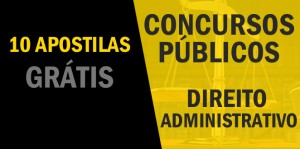 10 apostilas grátis de Direito Administrativo para Concursos Públicos