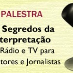 Os Segredos da Interpretação em Rádio e TV para Locutores e Jornalistas – Espaço Renoir